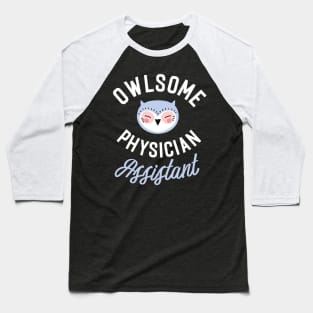 Owlsome Physician Assistant Pun - Funny Gift Idea Baseball T-Shirt